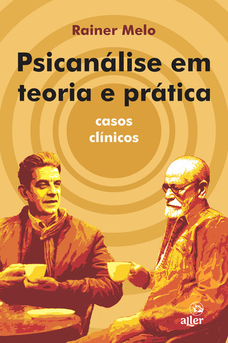 Psicanálise em teoria e prática: Casos clínicos, de Rainer Melo. Editora Aller, capa mole em português
