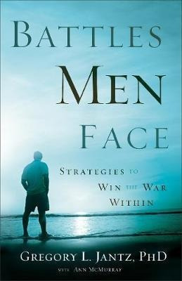 Battles Men Face : Strategies To Win The War Within - Gre...