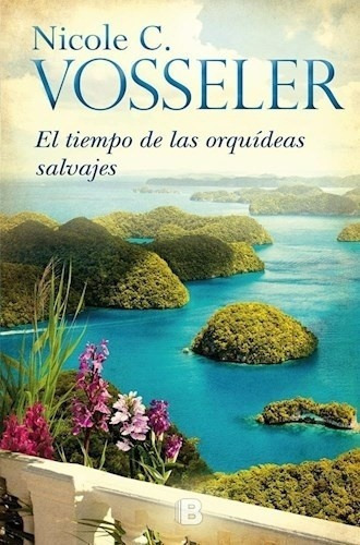 Tiempo De Las Orquídeas Silvestres - Nicole Vosseler, de NICOLE VOSSELER. Editorial Ediciones B en español