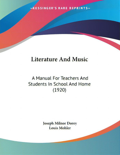 Literature And Music: A Manual For Teachers And Students In School And Home (1920), De Dorey, Joseph Milnor., Vol. 1. Editorial Kessinger Pub Llc, Tapa Blanda En Inglés, 1920