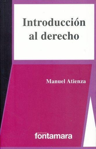 Introducción al derecho, de Manuel Atienza. Editorial DISTRIBUCIONES FONTAMARA, tapa pasta blanda, edición 1 en español, 2017
