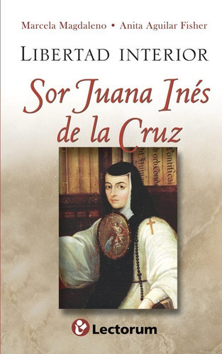 Libertad Interior Sor Juana Ines De La Cruz, De Magdaleno, Marcela. Editorial Lectorum, Tapa Blanda En Español, 2012