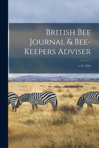 British Bee Journal & Bee-keepers Adviser; V.22 1894, De Anonymous. Editorial Legare Street Pr, Tapa Blanda En Inglés