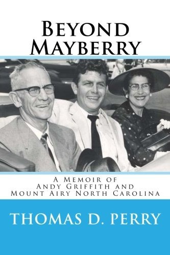 Beyond Mayberry A Memoir Of Andy Griffith And Mount Airy Nor