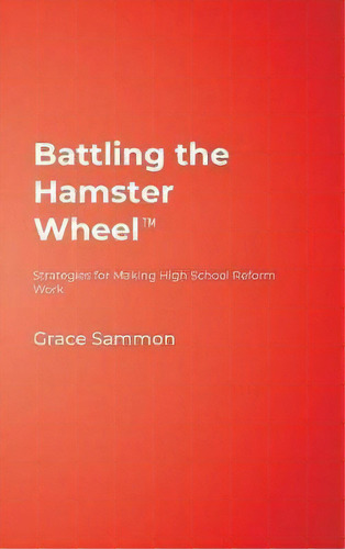 Battling The Hamster Wheel(tm) : Strategies For Making High School Reform Work, De Grace M. Sammon. Editorial Sage Publications Inc, Tapa Dura En Inglés