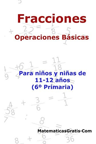 Fracciones - Operaciones Basicas: Para Niños Y Niñas De 11-1