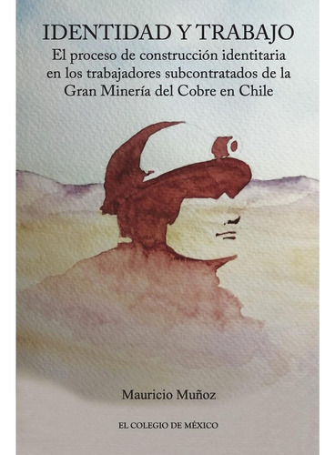 Identidad Y Trabajo.: No, de Muñoz, Mauricio., vol. 1. Editorial El Colegio De Mexico, tapa pasta blanda, edición 1 en español, 2022