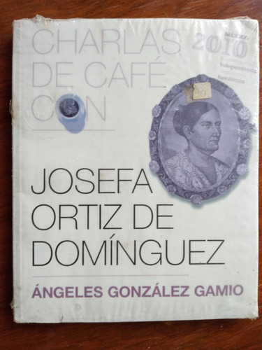Charlas De Café Con Josefa Ortiz De Domínguez - A. González