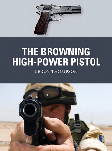 The Browning High-power Pistol (weapon), De Thompson, Leroy., Vol. 1. Editorial Osprey Publishing, Tapa Blanda En Inglés