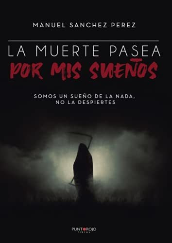 La Muerte Pasea Por Mis Sueños: Somos Un Sueño De La Nada, N