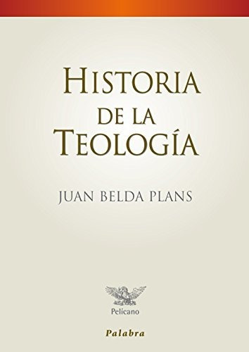 Historia De La Teologia - Juan Belda Plans