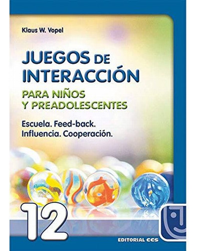 Juegos De Interaccion Para Adolescentes Y Jovenes / Vol. 12: Para Niños Y Preadolescentes. Escuela. Feed-back. Influencia. Cooperación., De Vopel, Klaus W.., Vol. 12. Editorial Ccs,