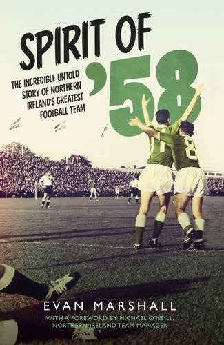 Spirit Of 58 The Incredible Untold Story Of Northern Ireland