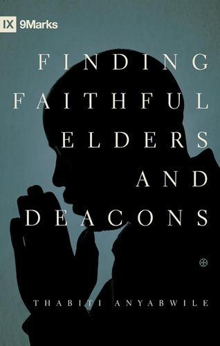 Libro: Finding Faithful Elders And Deacons (9marks)