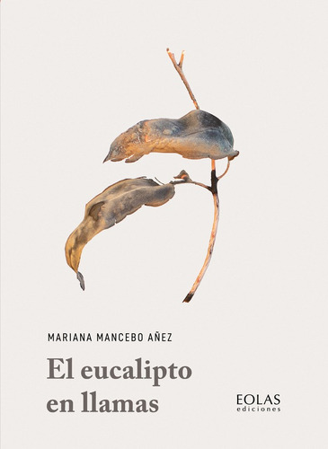 El Eucalipto En Llamas - Mancebo Añez, Mariana  - *