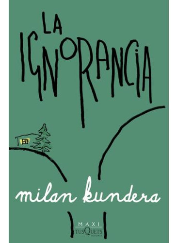 Libro La Ignorancia Milan Kundera Tusquets