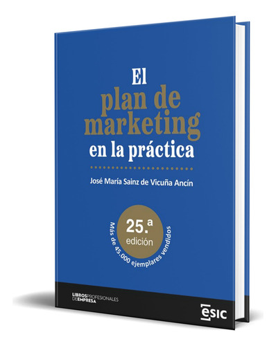 Libro El Plan De Marketing En La Práctica [ Original ], De José María Sainz De Vicuña Ancín. Esic Editorial, Tapa Blanda En Español, 2024