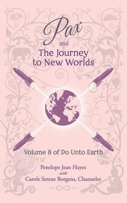 Pax And The Journey To New Worlds : Volume 8 Of Do Unto E...