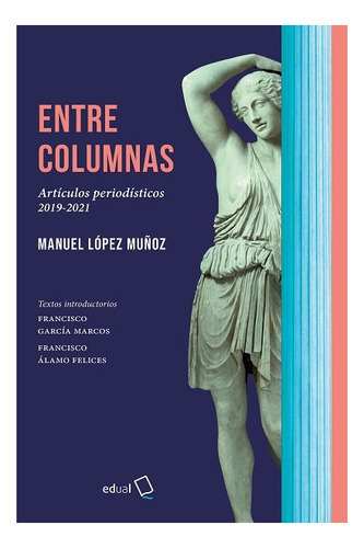 ENTRE COLUMNAS, de LOPEZ MUÑOZ, MANUEL. Editorial Universidad de Almería, tapa blanda en español