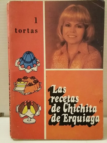 Las Recetas De Chichita De Erquiaga. No.1 Tortas. 