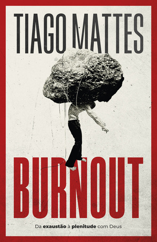 Burnout - Tiago Mattes: Da Exaustão À Plenitude Com Deus, De Vários Cooperadores. Única, Vol. Volume Único. Editorial Thomas Nelson Brasil, Capa Mole, Edição 1a Edição Em Português, 2024