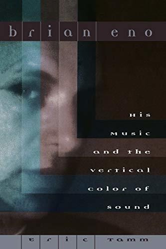 Brian Eno His Music And The Vertical Color Of Sound
