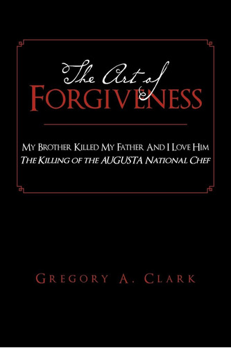 Libro: The Art Of Forgiveness: My Brother Killed My Father I