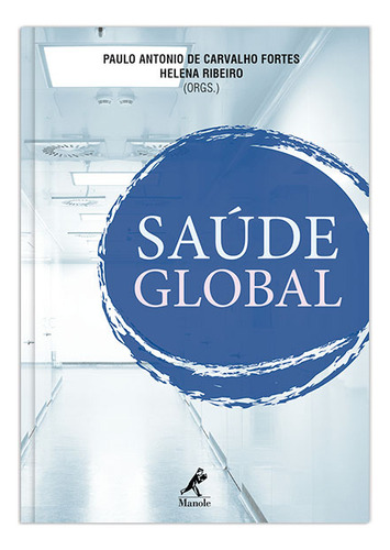 Saúde global, de (Seleccionado(es) por) Fortes, Paulo Antonio de Carvalho. Editorial Editora Manole Saúde, capa mole em português, 2013