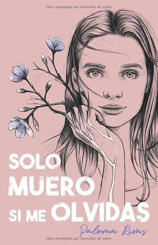 Solo Muero Si Me Olvidas - Rivas Alvarez, Srta..., de Rivas Alvarez, Srta Paloma. Editorial Independently Published en español