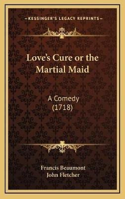 Libro Love's Cure Or The Martial Maid : A Comedy (1718) -...