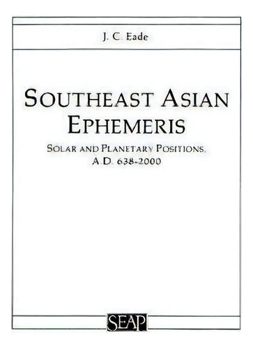 Southeast Asian Ephemeris, De J. Chris Eade. Editorial Cornell University Press, Tapa Blanda En Inglés