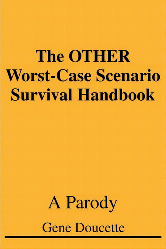 The Other Worst-case Scenario Survival Handbook, De Gene Doucette. Editorial Iuniverse, Tapa Blanda En Inglés