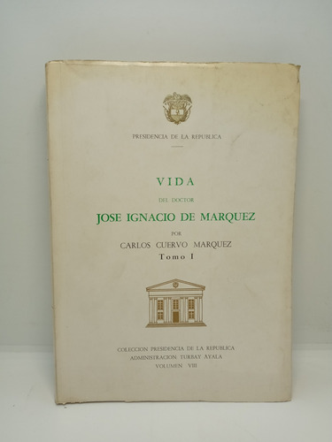 Vida Del Doctor José Ignacio De Márquez - Tomo 1 