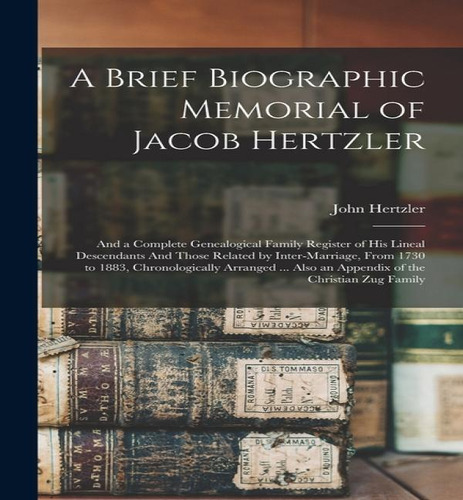 A Brief Biographic Memorial Of Jacob Hertzler, De John Hertzler. Editorial Legare Street Press, Tapa Blanda En Inglés