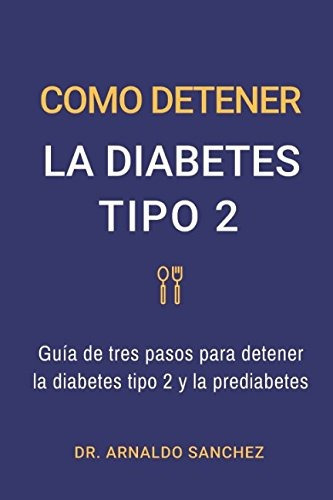 Libro : Como Detener La Diabetes Tipo 2: Guia De Tres Pas. 