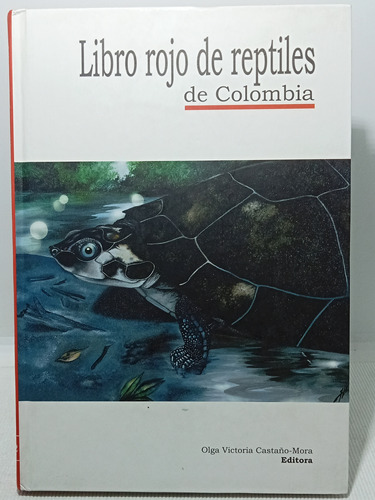 Libro Rojo De Reptiles De Colombia - Olga Castaño Mora 2002