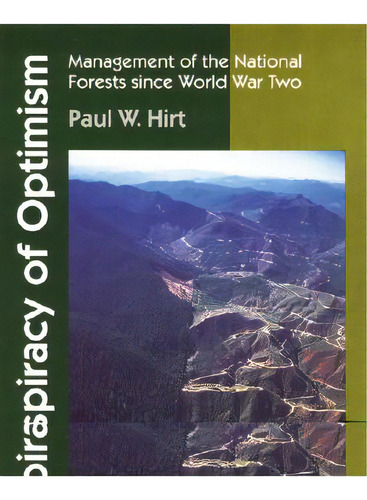 A Conspiracy Of Optimism: Management Of The National Forests Since World War Two, De Hirt, Paul W.. Editorial Univ Of Nebraska Pr, Tapa Blanda En Inglés