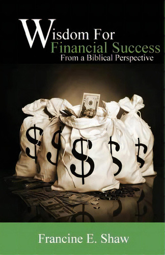 Wisdom For Financial Success From A Biblical Perspective: Trusting God, De Shaw, Francine E.., Vol. 1. Editorial Lightning Source Inc, Tapa Blanda En Inglés