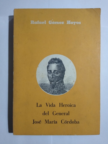 La Vida Heroica Del General Córdoba / Rafael Gómez Hoyos