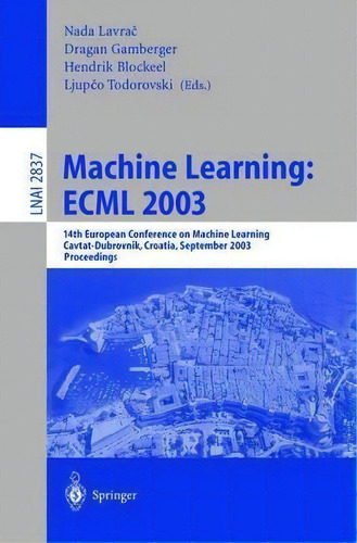 Machine Learning: Ecml 2003, De Nada Navrac. Editorial Springer Verlag Berlin Heidelberg Gmbh Co Kg, Tapa Blanda En Inglés