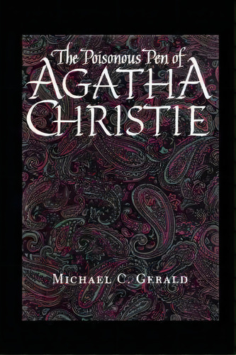 The Poisonous Pen Of Agatha Christie, De Michael C. Gerald. Editorial University Of Texas Press, Tapa Blanda En Inglés