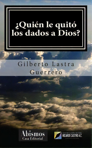 Ãâ¿quiãâ©n Le Quitãâ³ Los Dados A Dios?, De Guerrero, Gilberto Lastra. Editorial Createspace, Tapa Blanda En Español