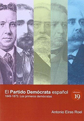 El Partido Demócrata : Los Primeros Demócratas, De Antonio Eiras Roel. Editorial Ediciones 19, Tapa Blanda En Español, 2015