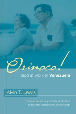 Libro Orinoco! God At Work In Venezuela - Alvin T Lewis