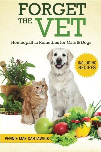 Forget The Vet Homeopathic Remedies For Cats  Y  Dogs