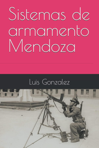 Libro: Sistemas De Armamento Mendoza (mexican Military Firea