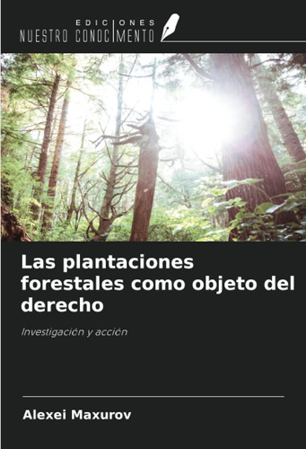 Las Plantaciones Forestales Como Objeto Del Derecho: Investi