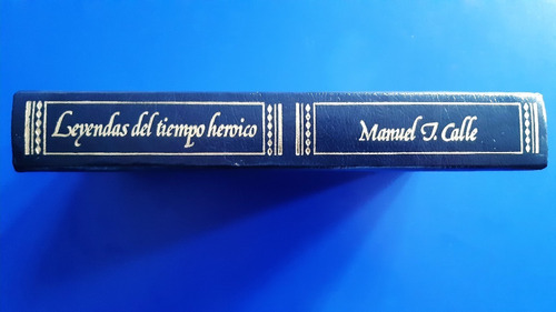 Libro Leyendas Del Tiempo Heroico - Manuel J Calle Ed Lujo