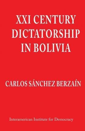 Libro Xxi Century Dictatorship In Bolivia - Carlos Sanche...