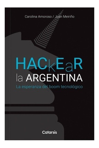 Hackear La Argentina - Carolina Amoroso / Juan Meiriño